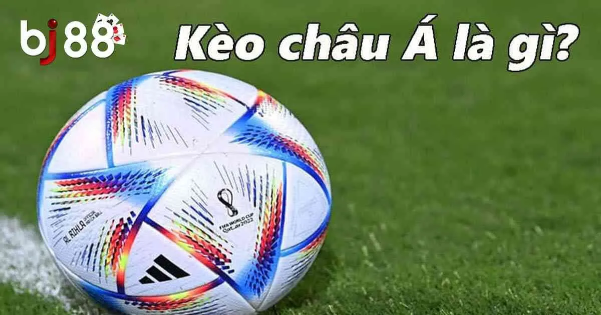 Hướng Dẫn Cách Đọc Kèo Châu Á Mà Tân Thủ Cần Phải Biết 2 Kèo châu Á là gì?
