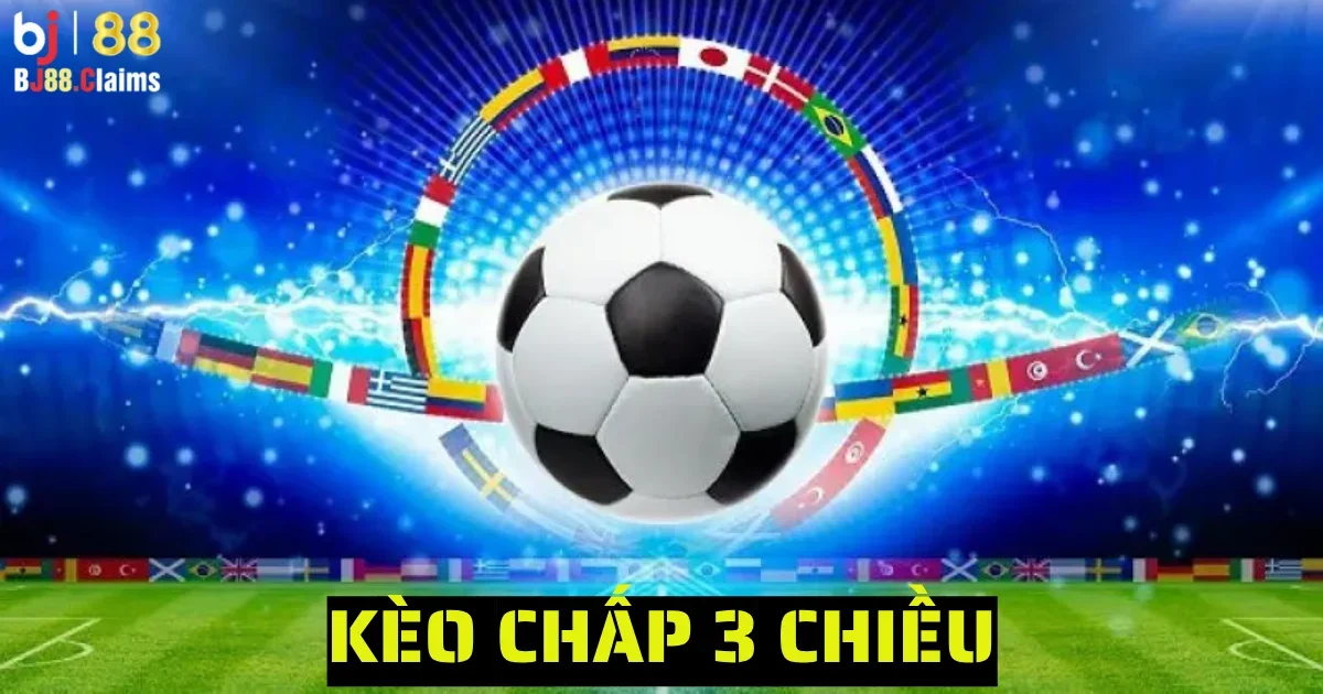 Kèo Chấp 3 Chiều: Hướng Dẫn Mẹo Bắt Kèo Chấp 3 Chiều BJ88 1 keo chap 3 chieu 4