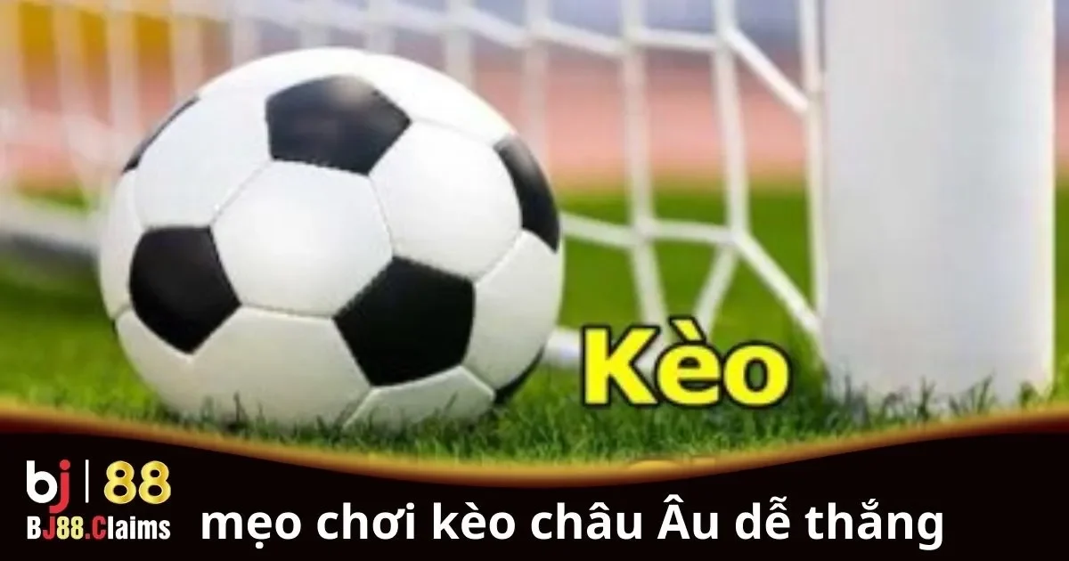 Mẹo Chơi Kèo Châu Âu Dễ Thắng: Hướng Dẫn Cho Người Mới 2 Mẹo chơi kèo châu Âu dễ thắng cho người chơi mới